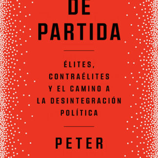 Final de partida. Elites, contraélites y el camino a la desintegración política