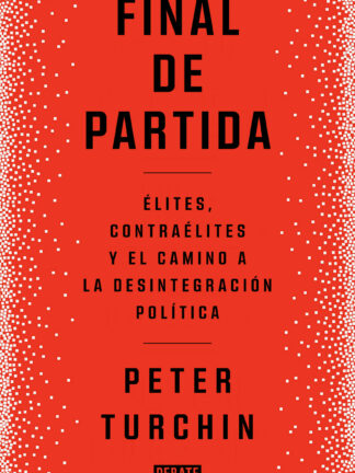 Final de partida. Elites, contraélites y el camino a la desintegración política