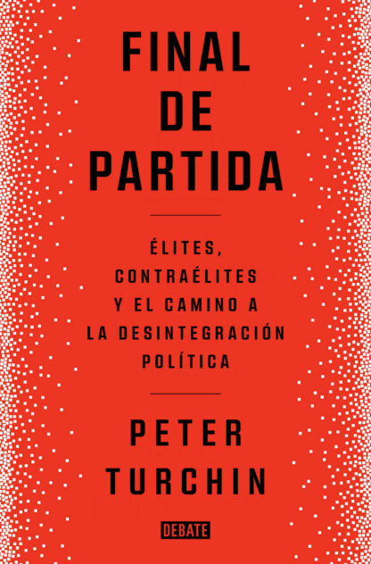Final de partida. Elites, contraélites y el camino a la desintegración política