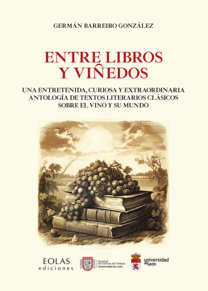 Entre libros y viñedos Una entretenida, curiosa y extraordinaria antología de textos literarios clásicos sobre el vino y su mundo