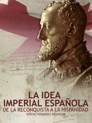 La idea imperial española De la Reconquista a la Hispanidad