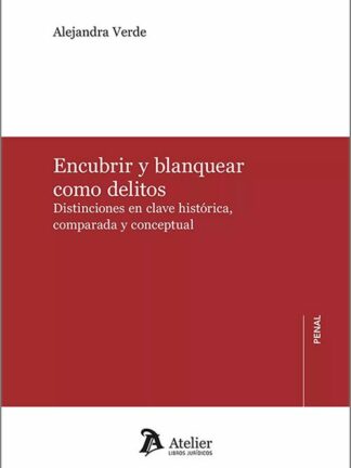 Encubrir y blanquear como delitos. Distinciones en clave histórica, comparada y conceptual