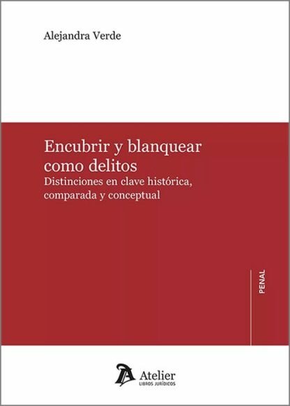 Encubrir y blanquear como delitos. Distinciones en clave histórica, comparada y conceptual