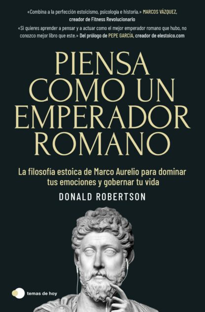 Piensa como un emperador romano La filosofía estoica de Marco Aurelio para dominar tus emociones y gobernar tu vida.
