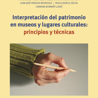 Interpretación del patrimonio en museos y lugares culturales: principios y técnicas