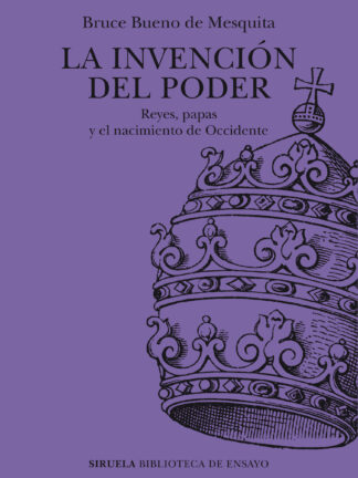 La invención del poder Reyes, papas y el nacimiento de Occidente