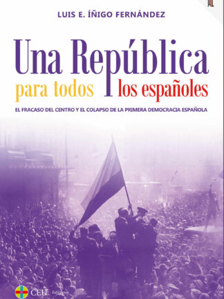 Una República para todos los españoles. El fracaso del centro y el colapso de la primera democracia española