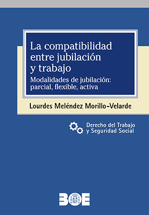 La compatibilidad entre jubilación y trabajo. Modalidades de jubilación: parcial, flexible, activa