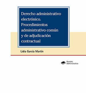 Derecho administrativo electrónico. Procedimientos administrativo común y de adjudicación contractual
