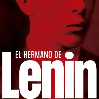 El hermano de Lenin. En los orígenes de la revolución rusa