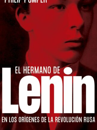El hermano de Lenin. En los orígenes de la revolución rusa