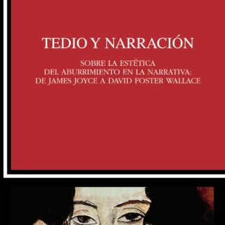 Tedio y narración Sobre la estética del aburrimiento en la narrativa:de James Joyce a David Foster Wa llace