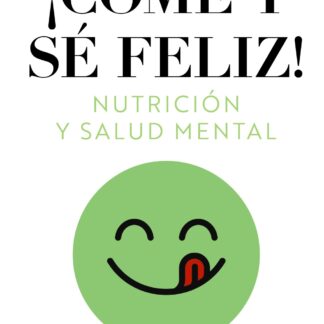 Come y sé feliz. Nutrición y salud mental