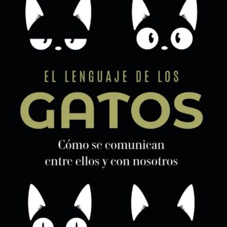 El lenguaje de los gatos Cómo se comunican entre ellos y con nosotros