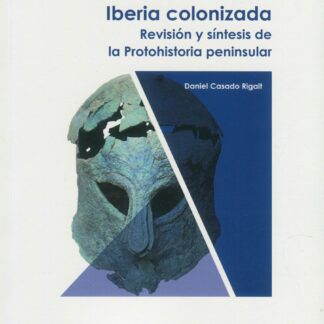 Iberia colonizada 2024. Revisión y síntesis de la protohistoria peninsular