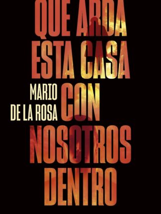 Que arda esta casa con nosotros dentro