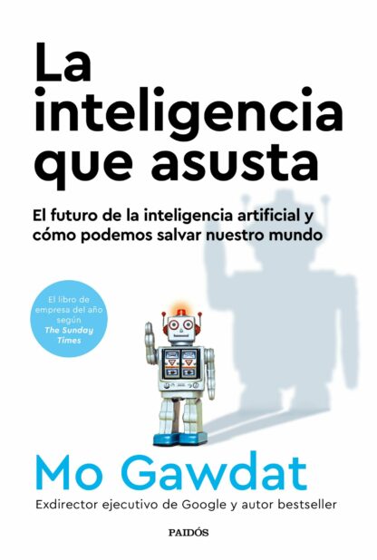 La inteligencia que asusta El futuro de la inteligencia artificial y cómo podemos salvar nuestro mundo