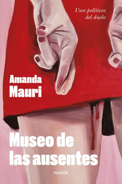 Museo de las ausentes Usos políticos del duelo