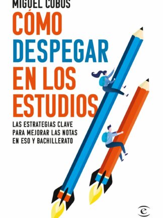 Cómo despegar en los estudios Las estrategias clave para mejorar las notas en ESO y Bachillerato