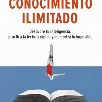 Conocimiento ilimitado Potencia tu inteligencia, practica la lectura rápida y memoriza lo imposible