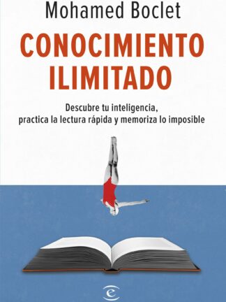 Conocimiento ilimitado Potencia tu inteligencia, practica la lectura rápida y memoriza lo imposible