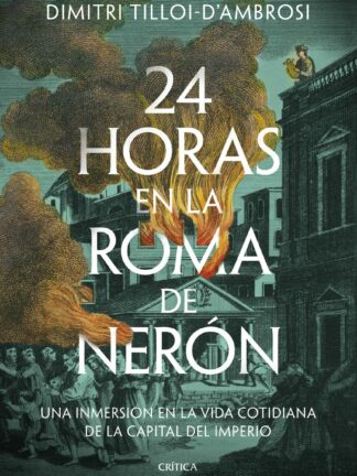 24 horas en la Roma de Nerón Una inmersión en la vida cotidiana de la capital del imperio