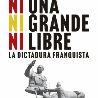 Ni una, ni grande, ni libre. La dictadura franquista