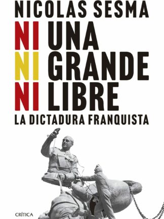 Ni una, ni grande, ni libre. La dictadura franquista