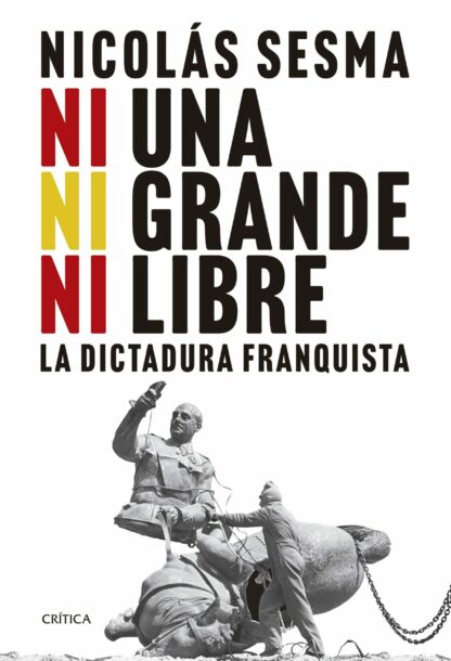 Ni una, ni grande, ni libre. La dictadura franquista