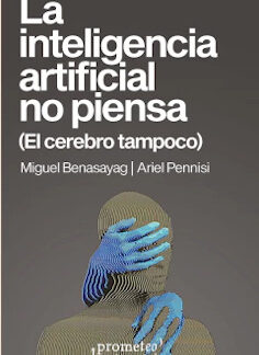 Inteligencia artificial no piensa ( El cerebro tampoco )