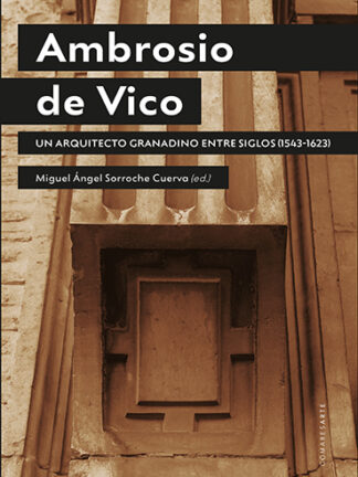 Ambrosio de Vico. Un arquitecto granadino entre siglos (1543-1623)