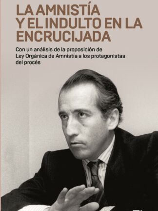 Amnistía y el indulto en la encrucijada. Con un análisis de la proposición de la Ley Orgánica de Amnistía a los protagonistas del procés