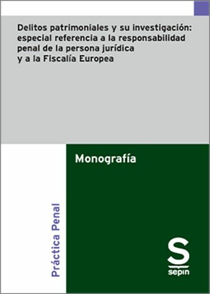 Delitos patrimoniales y su investigación: especial referencia a la responsabilidad penal de la persona jurídica y a la Fiscalía Europea