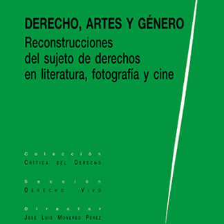 Derecho, artes y género. Reconstrucciones del sujeto de derechos en literatura, fotografía y cine