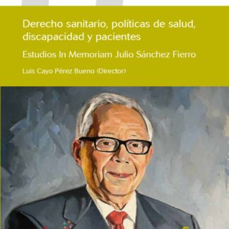 Derecho sanitario, políticas de salud, discapacidad y pacientes . Estudios in memoriam Julio Sánchez Fierro
