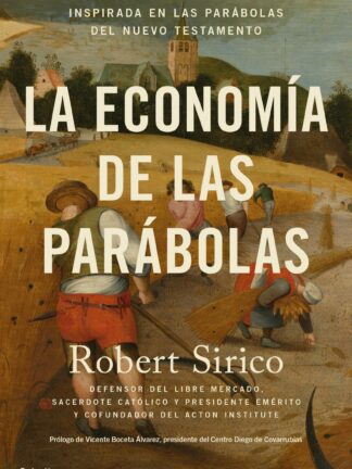 La economía de las parábolas. Sabiduría económica atemporal inspirada en las parábolas del Nuevo Testamento