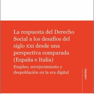 La respuesta del Derecho Social a los desafíos del siglo XXI desde una perspectiva comparada (España e Italia). Empleo, envejecimiento y despoblación en la era digital.