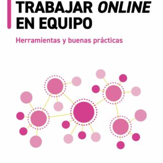 Manual de supervivencia para trabajar online en equipo. Herramientas y buenas prácticas