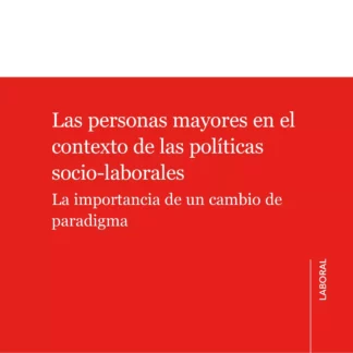 Personas mayores en el contexto de las políticas socio-laborales. La importancia de un cambio de paradigma