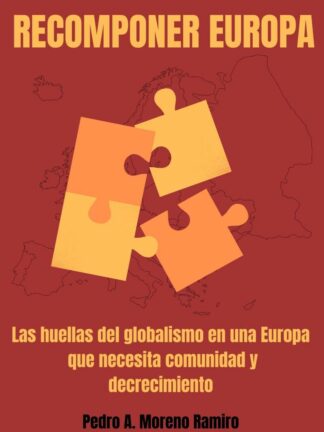 Recomponer Europa Las huellas del globalismo en una Europa que necesita comunidad y decrecimiento