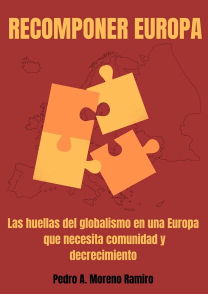 Recomponer Europa Las huellas del globalismo en una Europa que necesita comunidad y decrecimiento