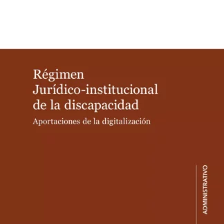 Régimen jurídico-institucional de la discapacidad. Aportaciones de la digitalización