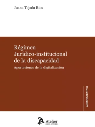 Régimen jurídico-institucional de la discapacidad. Aportaciones de la digitalización
