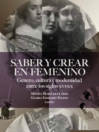Saber y crear en femenino. Género, cultura y modernidad entre los siglos XVI-XX