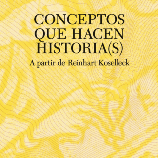 Conceptos que hacen historias (s). A partir de Reinhart Koselleck