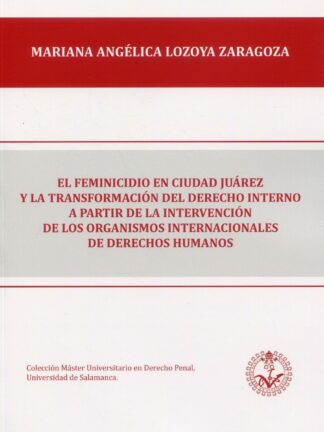 El feminicidio en Ciudad Juárez y la transformación del derecho interno a partir organismos internacionales de derechos humanos