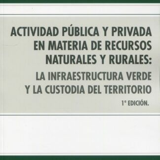 Actividad pública y privada en materia de recursos naturales y rurales  La infraestructura verde y la custodia del territorio