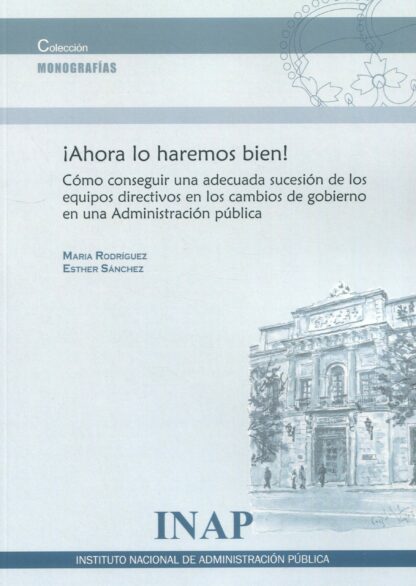 Ahora lo haremos bien! Cómo conseguir una adecuada sucesión de los equipos directivos en los cambios de gobierno en una Administración Pública