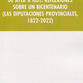 De ayer a hoy : reflexiones sobre un bicentenario (las diputaciones provinciales, 1822-2022)