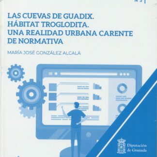Cuevas de Guadix. Hábitat troglodita. Una realidad urbana carente de normativa